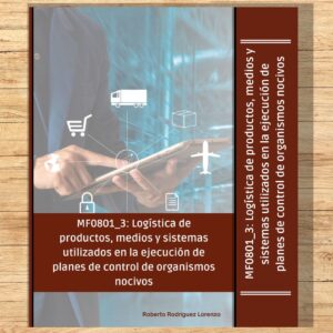 MF0801_3_ Logística de productos, medios y sistemas utilizados en la ejecución de planes de control de organismos nocivos